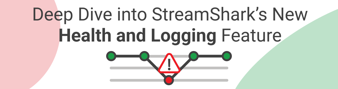A Deeper Dive into StreamShark’s New Health and Logging Feature