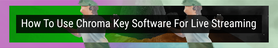 How to Master Chroma Key Software for Epic Live Streaming