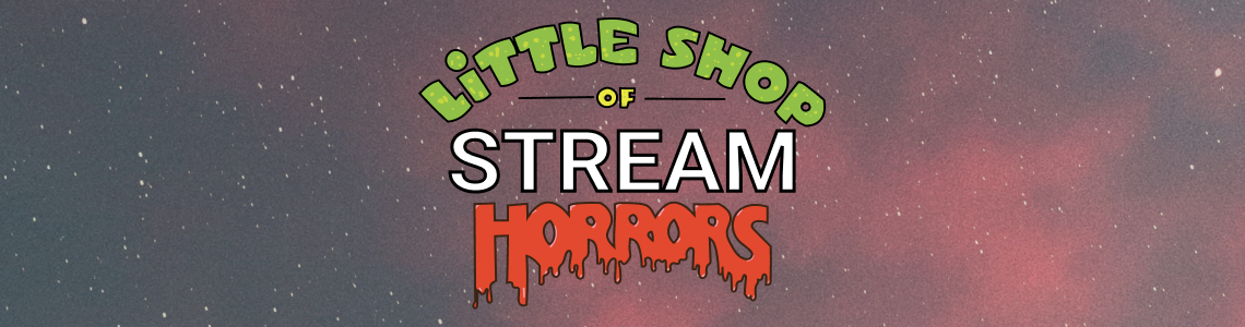 Little Shop of Stream Horrors
