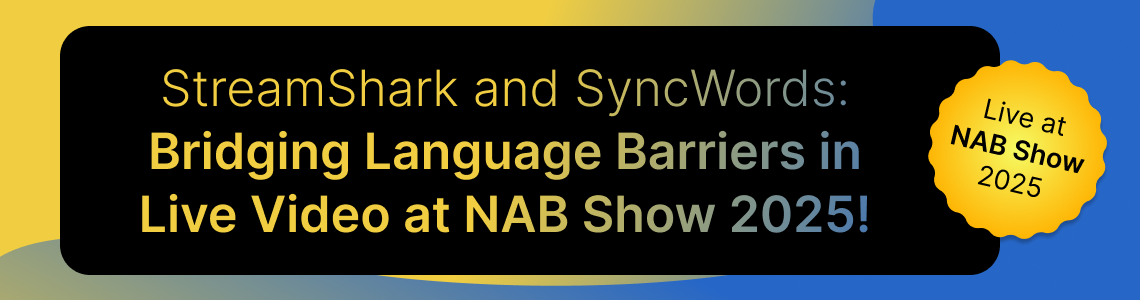 StreamShark and SyncWords: Bridging Language Barriers in Live Video at NAB Show 2025!